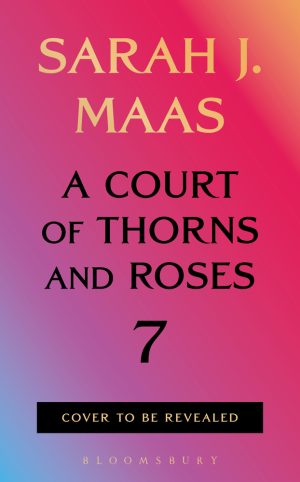 A Court of Thorns and Roses #7 Pre Order